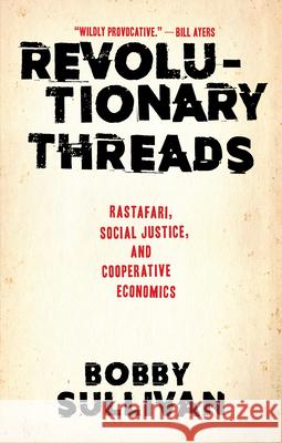 Revolutionary Threads: Rastafari, Social Justice, and Cooperative Economics  9781617757563 Akashic Books - książka