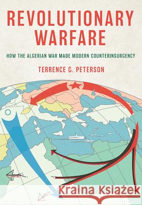 Revolutionary Warfare: How the Algerian War Made Modern Counterinsurgency Terrence G. Peterson 9781501776960 Cornell University Press - książka