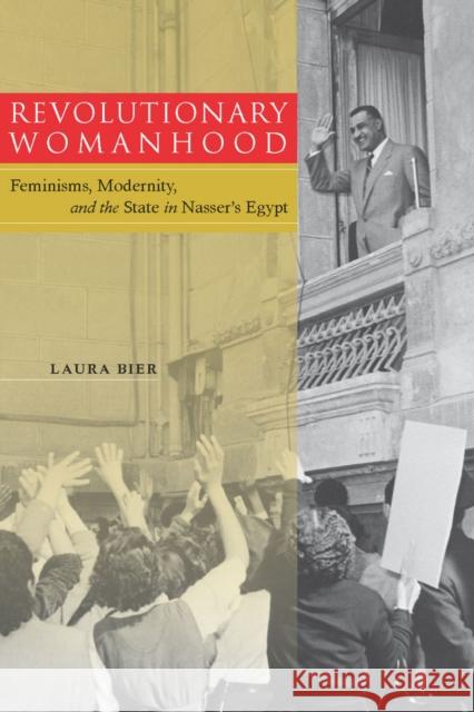 Revolutionary Womanhood: Feminisms, Modernity, and the State in Nasser's Egypt Bier, Laura 9780804774390 Stanford University Press - książka