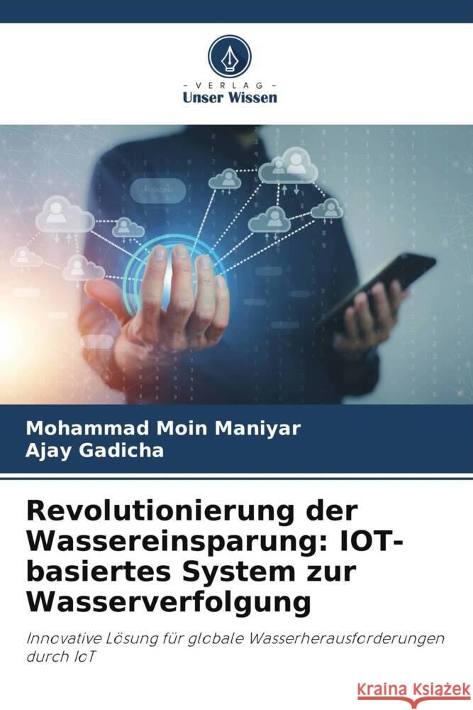 Revolutionierung der Wassereinsparung: IOT-basiertes System zur Wasserverfolgung Moin Maniyar, Mohammad, Gadicha, Ajay 9786135811575 Verlag Unser Wissen - książka