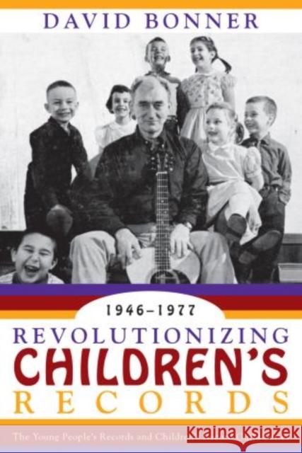 Revolutionizing Children's Records: The Young People's Records and Children's Record Guild Series, 1946-1977 Bonner, David 9780810859197 Government Institutes - książka