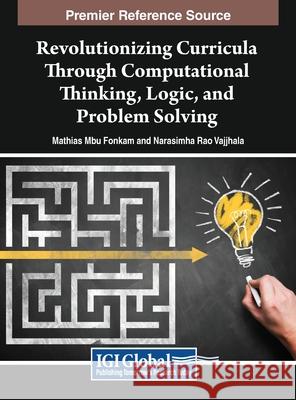 Revolutionizing Curricula Through Computational Thinking, Logic, and Problem Solving Mathias Mbu Fonkam, Narasimha Rao Vajjhala 9798369319741 IGI Global - książka