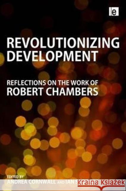 Revolutionizing Development: Reflections on the Work of Robert Chambers Cornwall, Andrea 9781849713290 Ear - książka