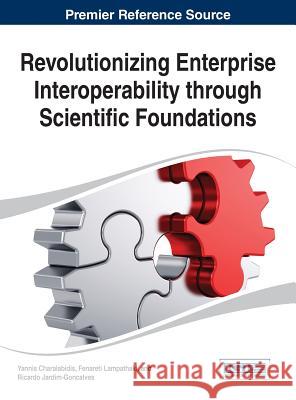 Revolutionizing Enterprise Interoperability through Scientific Foundations Charalabidis 9781466651425 Business Science Reference - książka