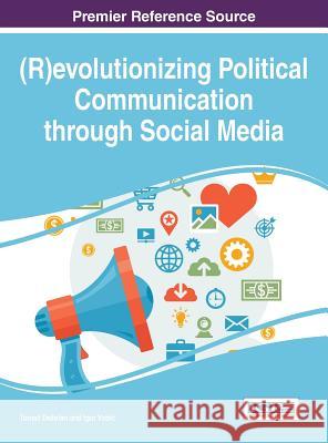 (R)evolutionizing Political Communication through Social Media Dezelan, Tomaz 9781466698796 Information Science Reference - książka