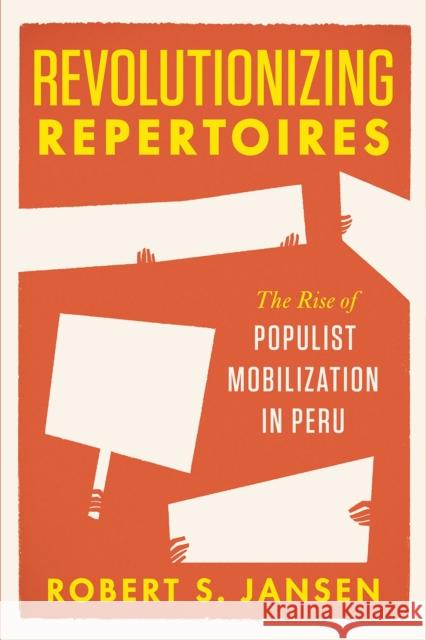 Revolutionizing Repertoires: The Rise of Populist Mobilization in Peru Robert S. Jansen 9780226487441 University of Chicago Press - książka