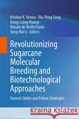 Revolutionizing Sugarcane Molecular Breeding and Biotechnological Approaches: Current Status and Future Strategies Krishan K. Verma Xiu-Peng Song Dong-Liang Huang 9789819668700 Springer - książka