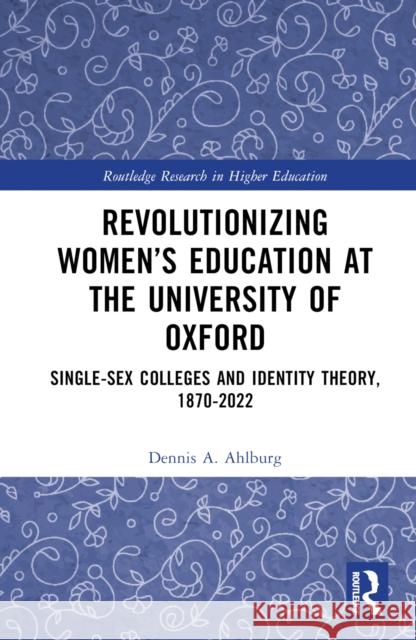 Revolutionizing Women’s Education at the University of Oxford Dennis (Trinity University, USA) Ahlburg 9781032826417 Taylor & Francis Ltd - książka