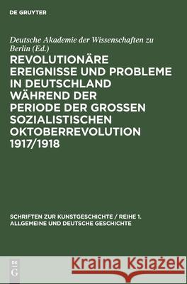 Revolutionäre Ereignisse Und Probleme in Deutschland Während Der Periode Der Großen Sozialistischen Oktoberrevolution 1917/1918: Beiträge Zum 40. Jahr Schreiner, Albert 9783112473719 de Gruyter - książka