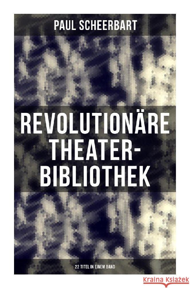 Revolutionäre Theater-Bibliothek (22 Titel in einem Band) Scheerbart, Paul 9788027264049 Musaicum Books - książka