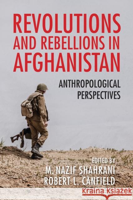 Revolutions and Rebellions in Afghanistan: Anthropological Perspectives M. Nazif Shahrani Robert L. Canfield Louis Dupree 9780253066770 Indiana University Press - książka