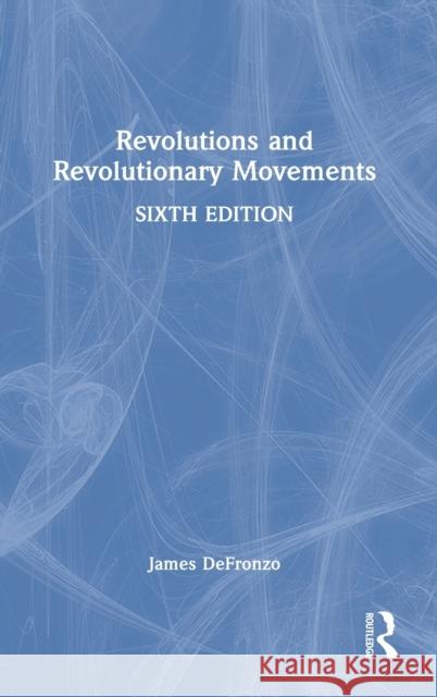 Revolutions and Revolutionary Movements James DeFronzo 9780367555924 Routledge - książka