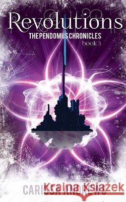 Revolutions: Book 3 of the Pendomus Chronicles Carissa L. Andrews 9780991055845 Carissa Andrews - książka