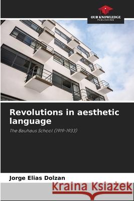 Revolutions in aesthetic language Dolzan, Jorge Elias 9786208729189 Our Knowledge Publishing - książka