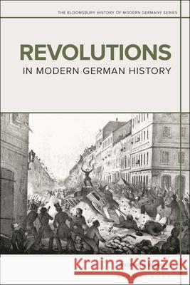 Revolutions in Modern German History Andrew G. Bonnell Daniel Siemens Jennifer V. Evans 9781350072602 Bloomsbury Academic - książka