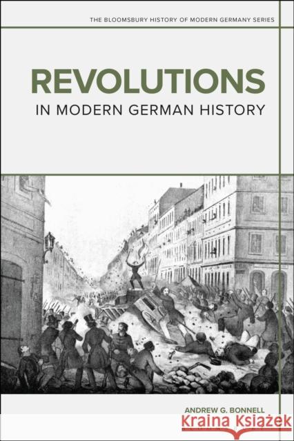 Revolutions in Modern German History Dr Andrew G. (University of Queensland, Australia) Bonnell 9781350072619 Bloomsbury Publishing PLC - książka
