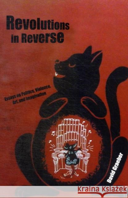 Revolutions in Reverse: Essays on Politics, Violence, Art, and Imagination David Graeber 9781570272431 Autonomedia - książka