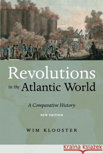 Revolutions in the Atlantic World, New Edition: A Comparative History Wim Klooster 9781479857173 New York University Press - książka