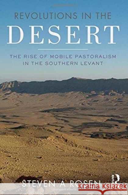 Revolutions in the Desert: The Rise of Mobile Pastoralism in the Southern Levant Steven Rosen 9781629585444 Routledge - książka