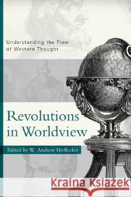 Revolutions in Worldview: Understanding the Flow of Western Thought Andrew Hoffecker 9780875525730 P & R Publishing - książka
