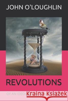 Revolutions: Of an Ideological Philosopher John O'Loughlin John J. O'Loughlin John J. O'Loughlin 9781501056109 Createspace - książka