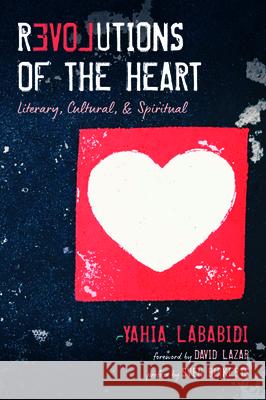 Revolutions of the Heart: Literary, Cultural, & Spiritual Yahia Lababidi David Lazar Sven Birkerts 9781725264946 Resource Publications (CA) - książka