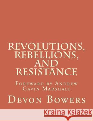 Revolutions, Rebellions, and Resistance: An Anthology Devon Bowers Andrew Gavin Marshall 9781719021135 Createspace Independent Publishing Platform - książka