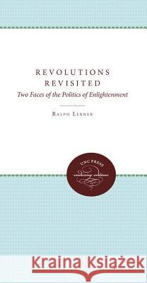 Revolutions Revisited: Two Faces of the Politics of Enlightenment Ralph Lerner 9780807857427 University of N. Carolina Press - książka