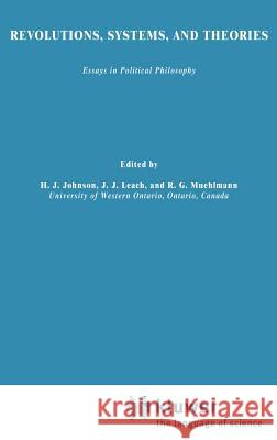 Revolutions, Systems and Theories: Essays in Political Philosophy Johnson, H. J. 9789027709394 Springer - książka