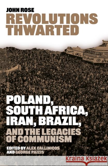 Revolutions Thwarted: Poland, South Africa, Iran, Brazil, and the Legacies of Communism John Rose 9781917020411 Bookmarks Publications - książka