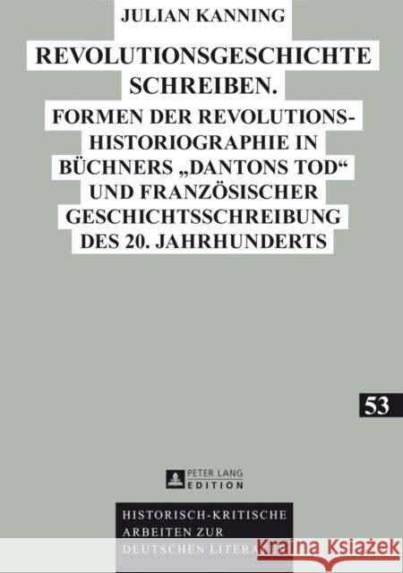 Revolutionsgeschichte Schreiben: Formen Der Revolutionshistoriographie in Buechners «Dantons Tod» Und Franzoesischer Geschichtsschreibung Des 20. Jahr Hofmann, Michael 9783631648513 Peter Lang Gmbh, Internationaler Verlag Der W - książka