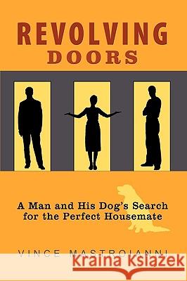 Revolving Doors: A Man and His Dog's Search for the Perfect Housemate Mastroianni, Vince 9781438942384 Authorhouse - książka