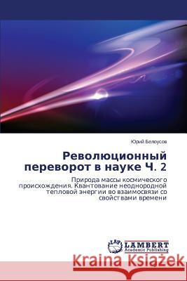 Revolyutsionnyy perevorot v nauke Ch. 2 Belousov Yuriy 9783659592249 LAP Lambert Academic Publishing - książka