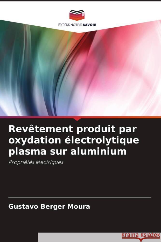 Revêtement produit par oxydation électrolytique plasma sur aluminium Berger Moura, Gustavo 9786208624163 Editions Notre Savoir - książka