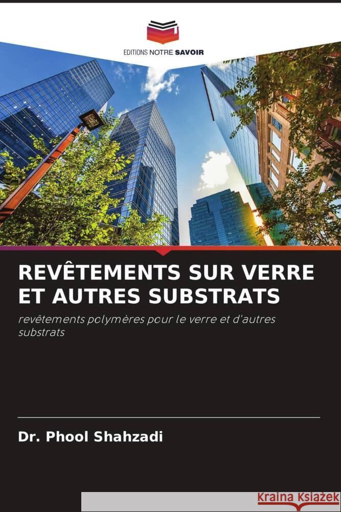 REVÊTEMENTS SUR VERRE ET AUTRES SUBSTRATS Shahzadi, Dr. Phool 9786204636146 Editions Notre Savoir - książka