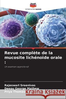 Revue complete de la mucosite lichenoide orale Rajeswari Sreenivas Deepu George Mathew Priya Thomas 9786206098010 Editions Notre Savoir - książka