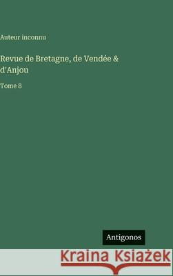 Revue de Bretagne, de Vend?e & d'Anjou: Tome 8 Auteur Inconnu 9783563788738 Antigonos Verlag - książka