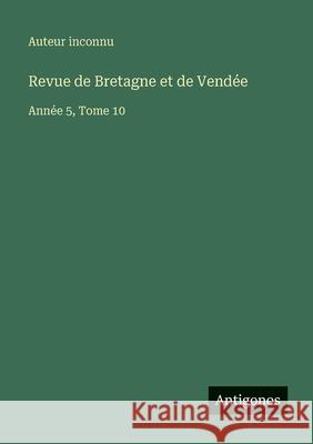 Revue de Bretagne et de Vend?e: Ann?e 5, Tome 10 Auteur Inconnu 9783563792902 Antigonos Verlag - książka