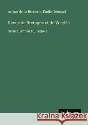 Revue de Bretagne et de Vend?e: S?rie 2, Ann?e 10, Tome 9 Arthur de L ?mile Grimaud 9783563793077 Antigonos Verlag - książka