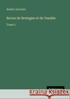Revue de Bretagne et de Vend?e: Tome 5 Auteur Inconnu 9783563792810 Antigonos Verlag - książka