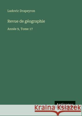 Revue de g?ographie: Ann?e 9, Tome 17 Ludovic Drapeyron 9783563794876 Antigonos Verlag - książka