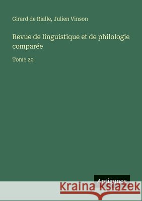 Revue de linguistique et de philologie compar?e: Tome 20 Julien Vinson Girard De Rialle 9783563795279 Antigonos Verlag - książka