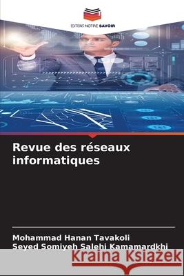 Revue des r?seaux informatiques Mohammad Hanan Tavakoli Seyed Somiyeh Salehi Kamamardkhi 9786207782697 Editions Notre Savoir - książka