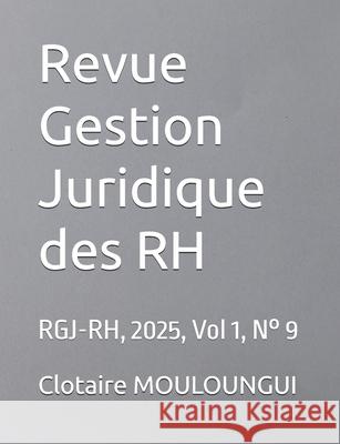 Revue Gestion Juridique des RH: RGJ-RH, 2025, Vol 1, N? 9 Anicet Mbadinga Christiane Mouloungui Clotaire Mouloungui 9782487740396 Didactijuris - książka