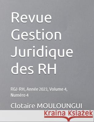 Revue Gestion Juridique des RH: RGJ-RH, Ann?e 2023, Volume 4, Num?ro 4 Marc Richevaux Clotaire Mouloungui 9782487740174 Didactijuris - książka