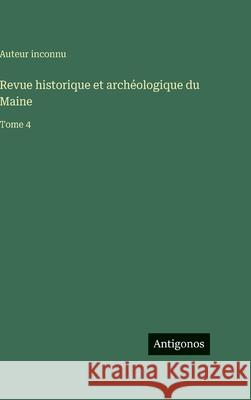 Revue historique et arch?ologique du Maine: Tome 4 Auteur Inconnu 9783563777176 Antigonos Verlag - książka