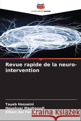 Revue rapide de la neuro-intervention Tayeb Hosseini Houshyar Maghsoudi Elham Asl Fallah 9786208699512 Editions Notre Savoir - książka