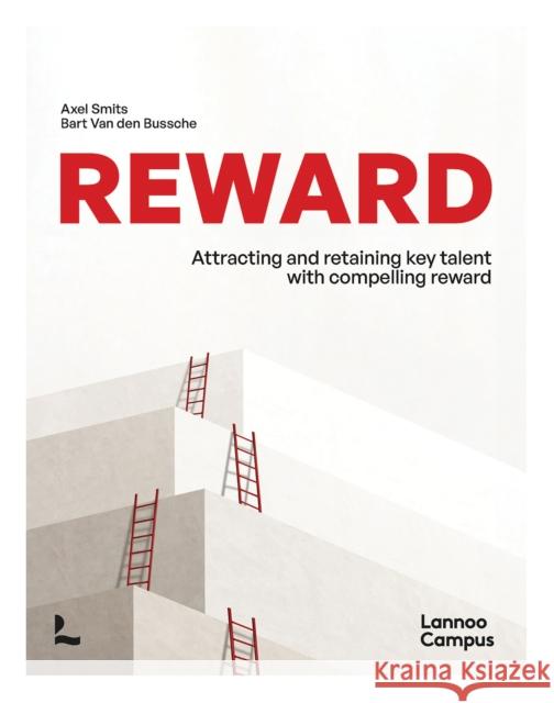 Reward: Attracting and retaining key talent with compelling reward Bart Van den Bussche 9789401438667 Lannoo Publishers - książka