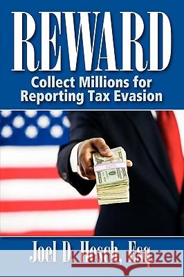 Reward: Collecting Millions for Reporting Tax Evasion, Your Complete Guide to the IRS Whistleblower Reward Program Hesch, Joel D. 9780981935720 Liberty University Press - książka