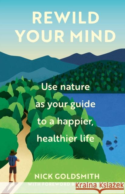 Rewild Your Mind: Use Nature as Your Guide to a Happier, Healthier Life Goldsmith, Nick 9781802793918 Headline Publishing Group - książka